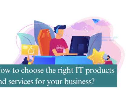 How to choose the right IT products and services for your business?