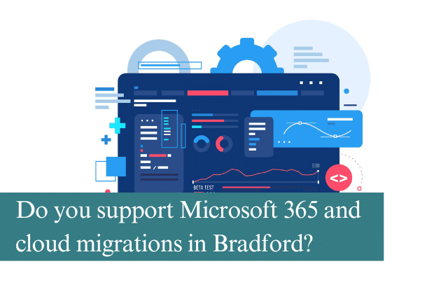 Do you support Microsoft 365 and cloud migrations in Bradford