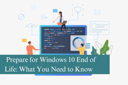 Prepare for Windows 10 End of Life What You Need to Know