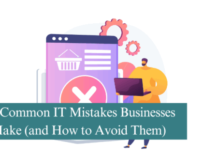 5 Common IT Mistakes Businesses Make (and How to Avoid Them)