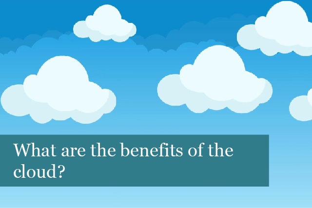 What are the benefits of the cloud?