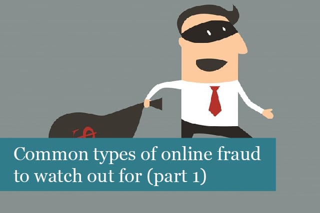 Common Types Of Online Fraud To Watch Out For (Part 1)