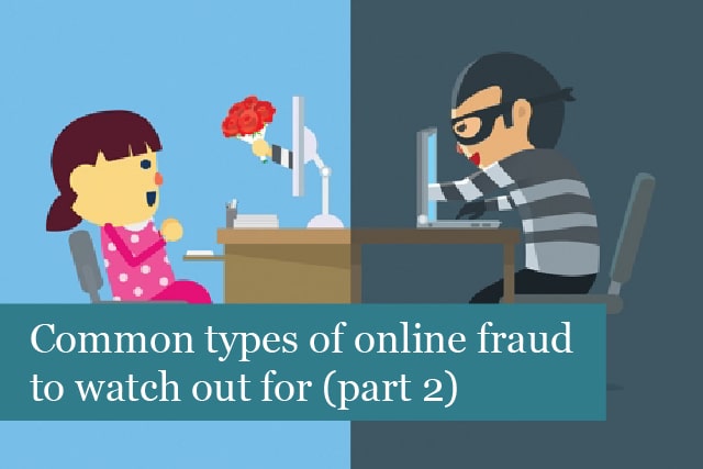 Common Types Of Online Fraud To Watch Out For (Part 2)