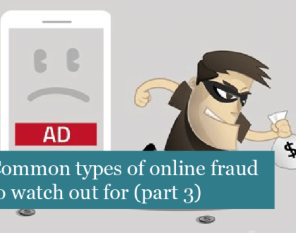 Common Types Of Online Fraud To Watch Out For (Part 3)