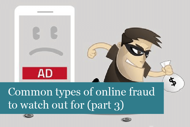 Common Types Of Online Fraud To Watch Out For (Part 3)