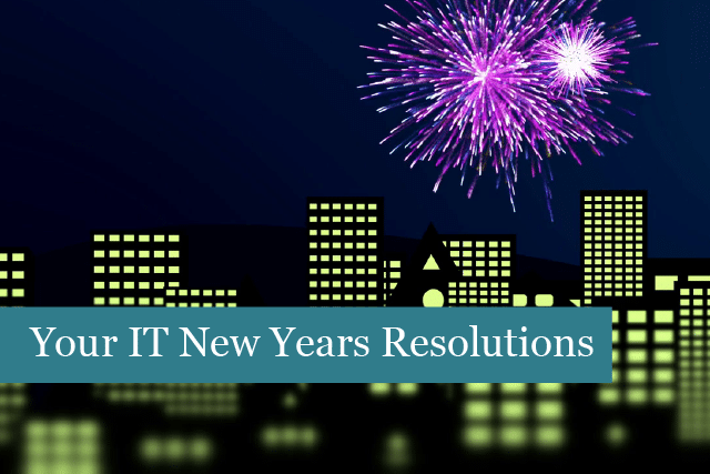 Your IT New Years Resolutions