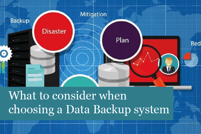 What should you consider when choosing a Data Backup system?