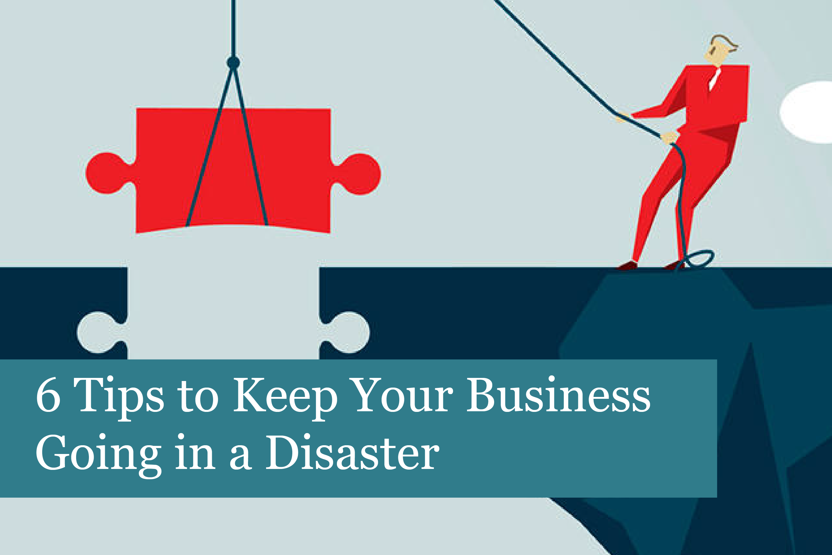 6 Tips to Keep Your Business Going in a Disaster