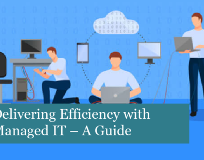 Delivering Efficiency with Managed IT – A Guide to Managed Services