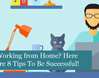 Working from Home? Here are 8 Tips to Help You Be Successful!