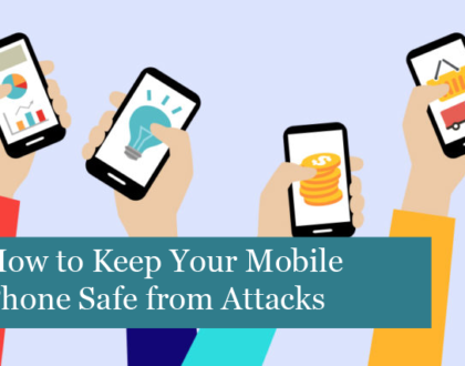 How to Keep Your Mobile Phone Safe from Attacks
