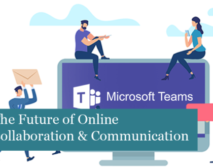 Microsoft Teams: The Future of Online Collaboration & Communication 