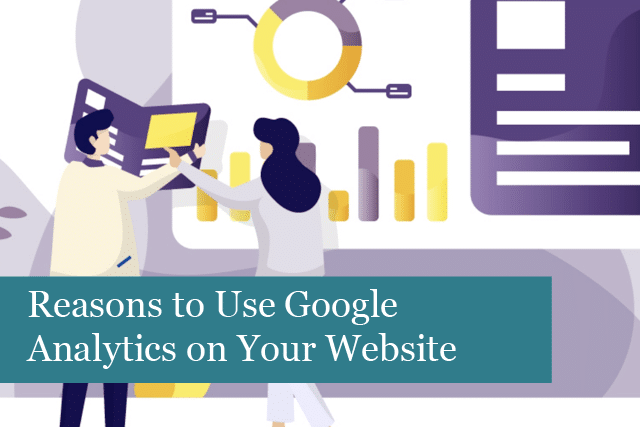 Reasons to Use Google Analytics on Your Website