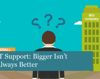 IT Support: Bigger Isn’t Always Better