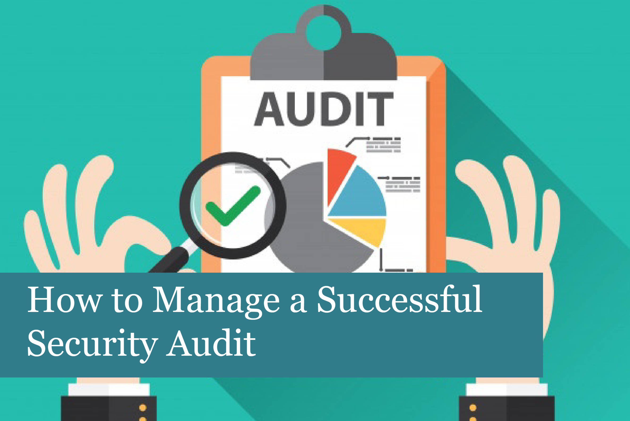How to Manage a Successful Security Audit