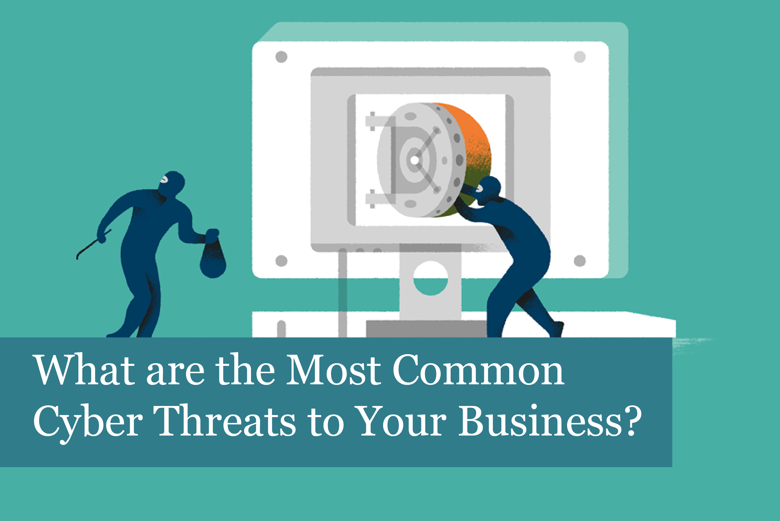 What are the Most Common Cyber Threats to Your Business?