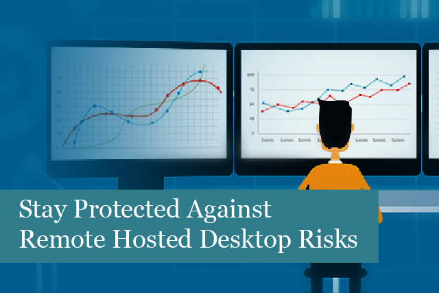 Stay Protected Against Remote Hosted Desktop Risks