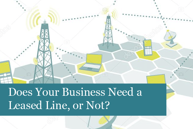 Does Your Business Need a Leased Line, or Not? 