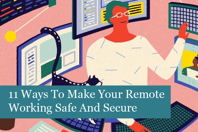 11 Ways To Make Your Remote Working Safe And Secure