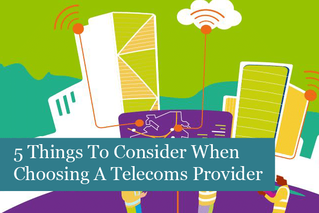 6 Things To Consider When Choosing A Telecoms Provider