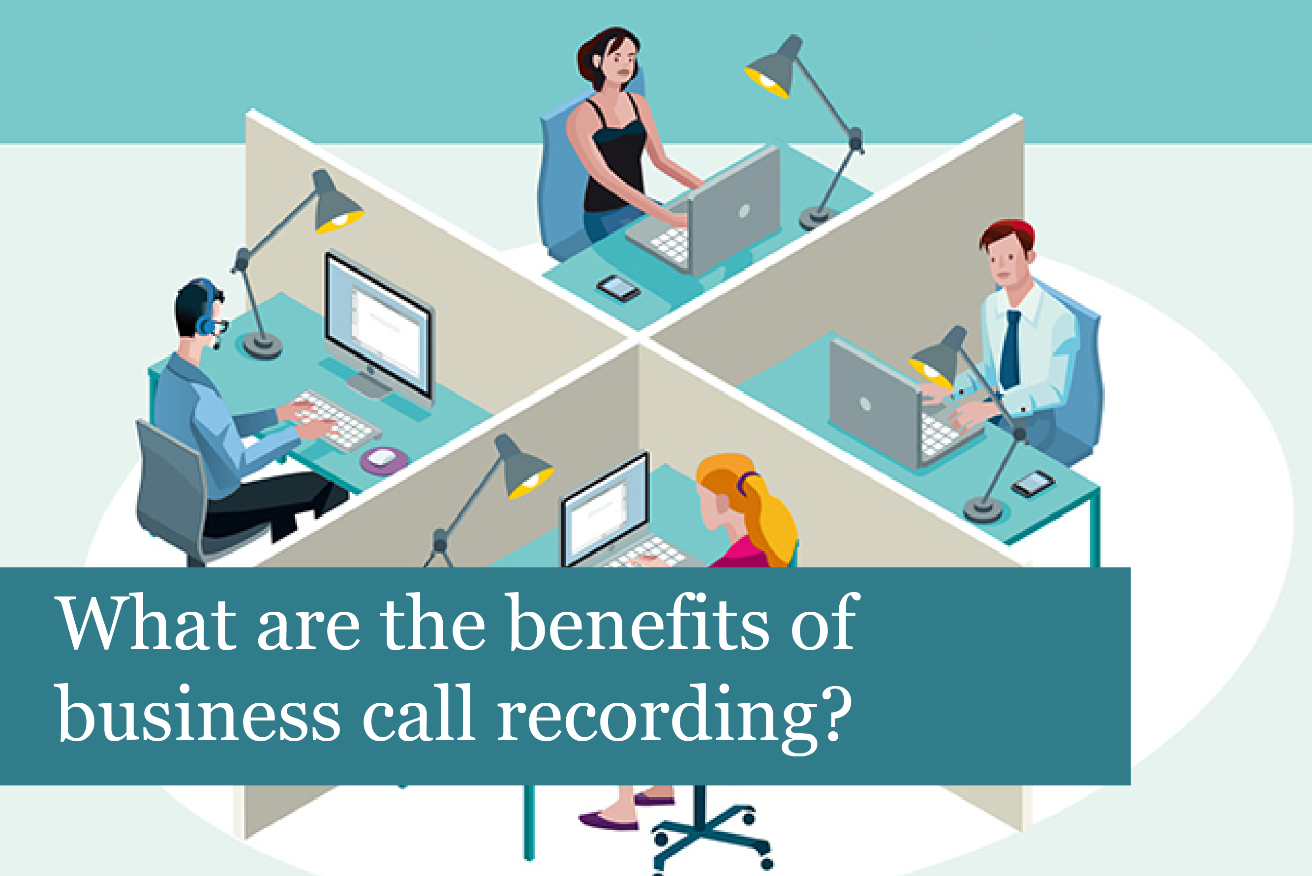 What are the benefits of business call recording? 