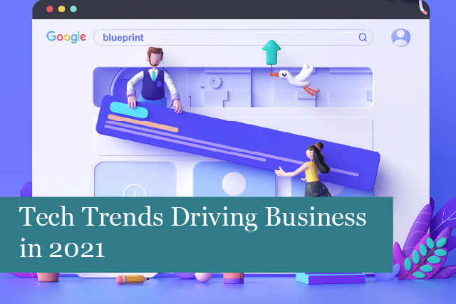 Tech Trends Driving Business in 2021