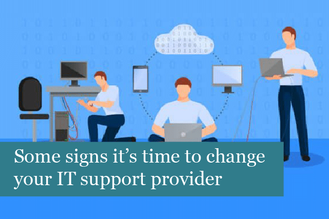 Some signs it’s time to change your IT support provider