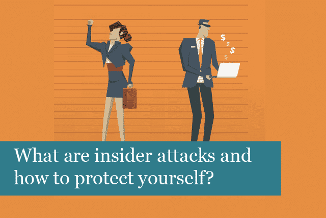 What are insider attacks and how to protect yourself against them