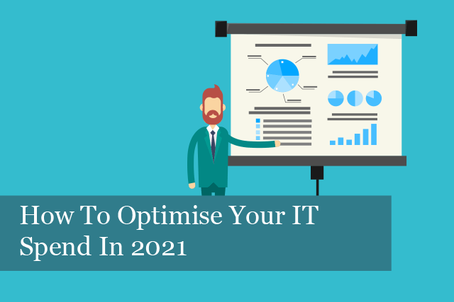How To Optimise Your IT Spend In 2021