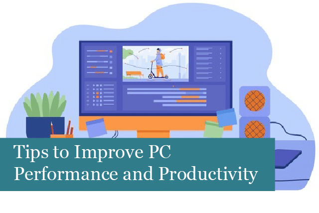 Tips to Improve PC Performance and Increase Productivity