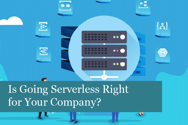 Is Going Serverless Right for Your Company?