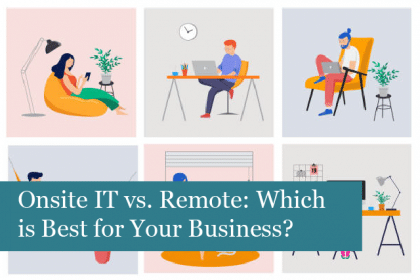 Onsite IT vs. Remote: Which is Best for Your Business? 