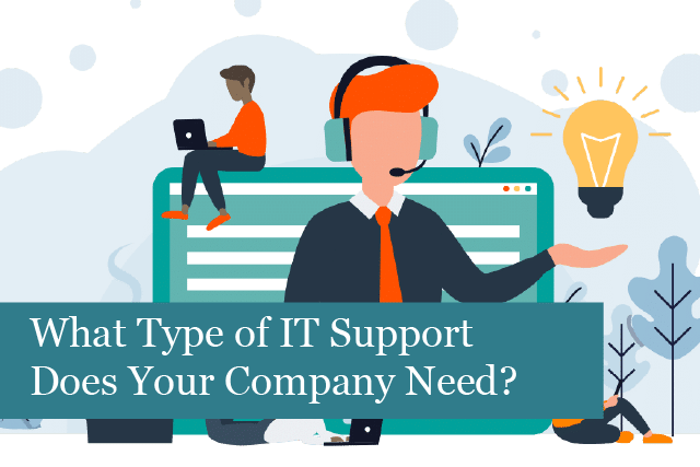 What Type of IT Support Does Your Company Need? 