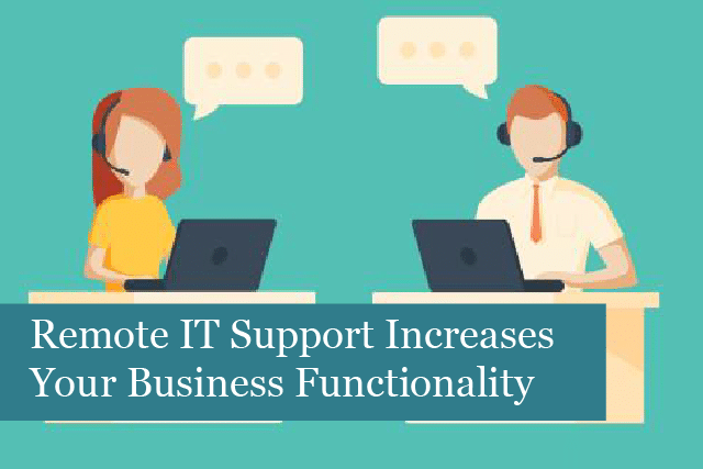 Remote IT Support Dramatically Increases Your Business Functionality