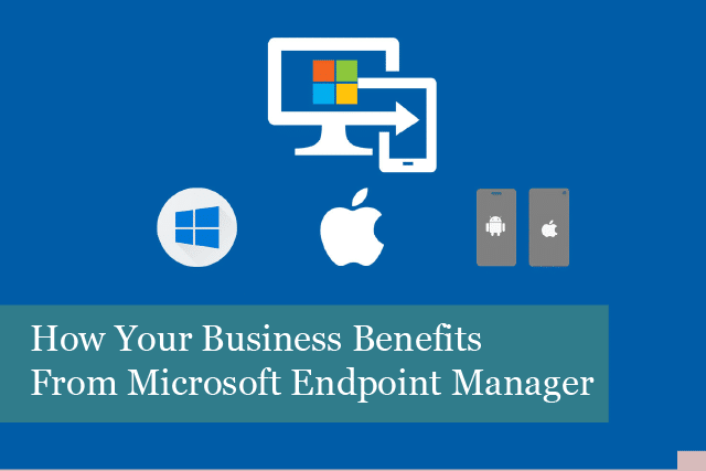 How Your Business Can Benefit From Microsoft Endpoint Manager