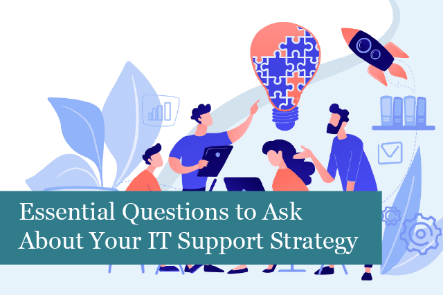 Essential Questions to Ask About Your IT Support Strategy