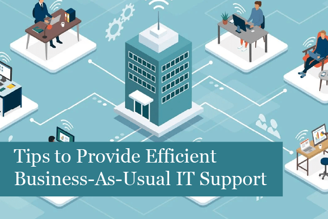 Tips to Provide Efficient Business-As-Usual IT Support