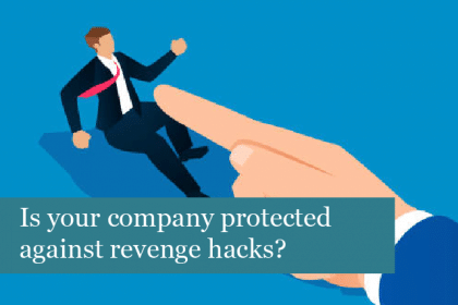 Is your company protected against revenge hacks?