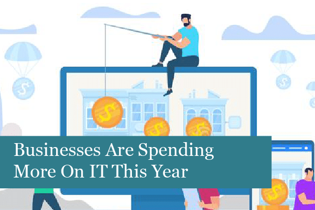 Businesses Are Spending More On IT This Year