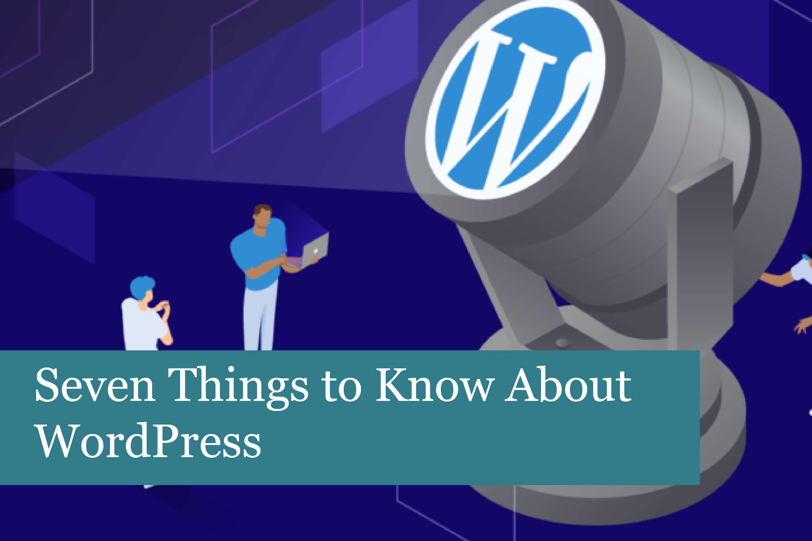 Seven Things to Know About WordPress