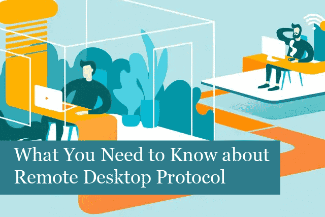 What You Need to Know about Remote Desktop Protocol