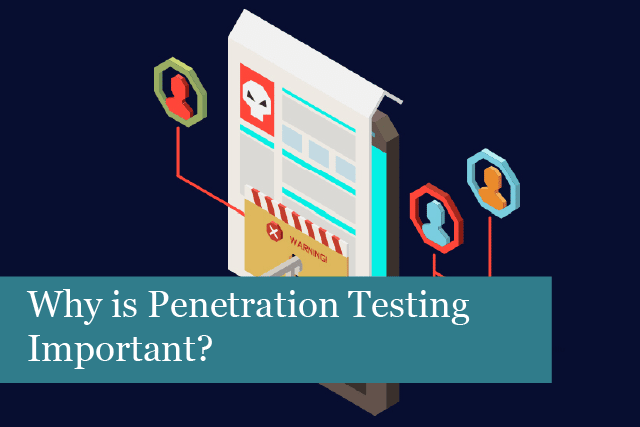 Why is Penetration Testing Important? 