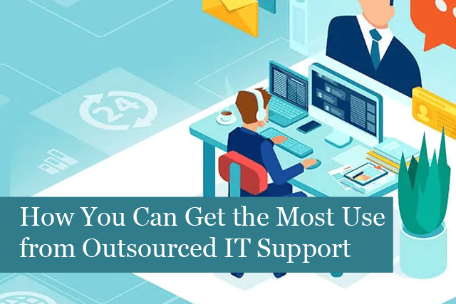 How Your SMB Can Get the Most Use from Outsourced IT Support
