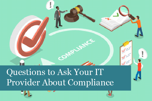 Questions to Ask Your IT Provider About Their Compliance