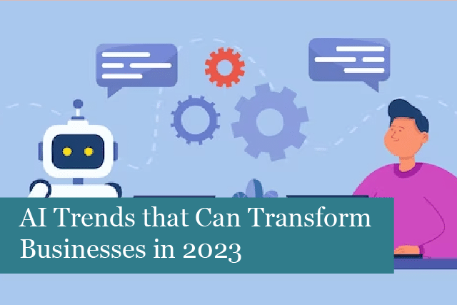 AI Trends that Can Transform Businesses in 2023