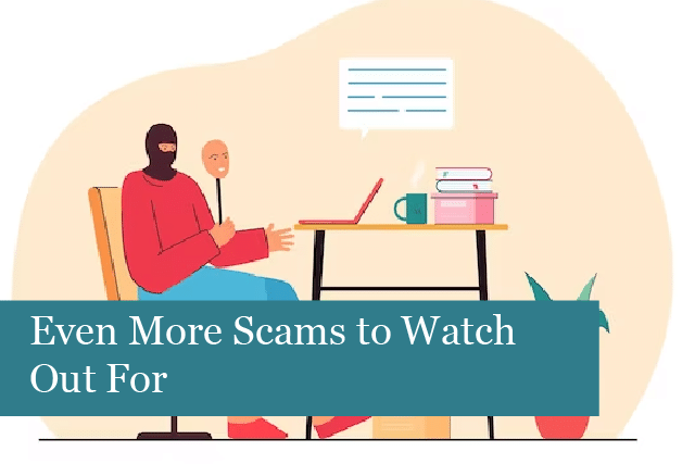 Even More Scams to Watch Out For