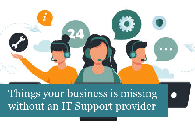 Things your business is missing if you don’t have an IT Support provider