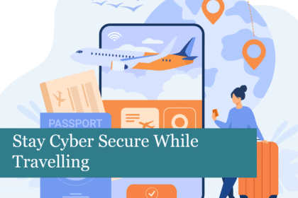 Stay Cyber Secure While Travelling