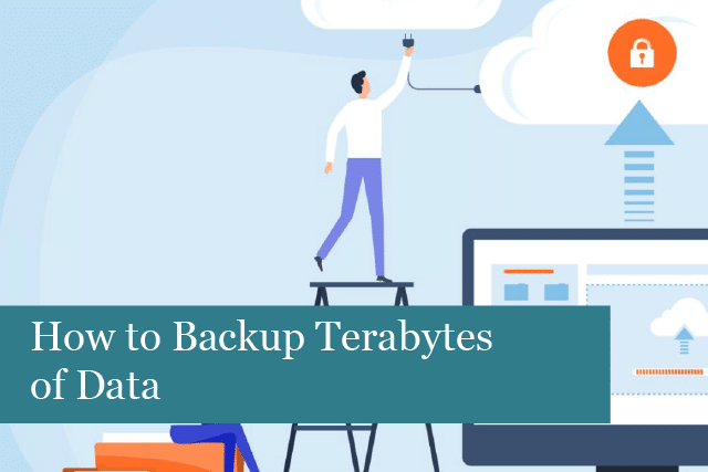 How to Backup Terabytes of Data