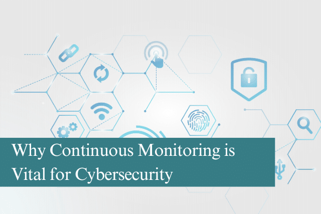 Why Continuous Monitoring is Vital for Cybersecurity